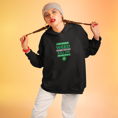 A Day Without Weed Unisex Hoodie