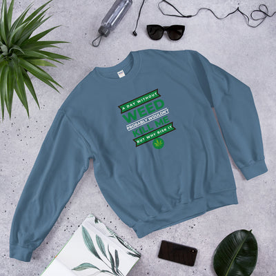 A Day Without Weed Unisex Sweatshirt - BOOM CULTURE APPAREL