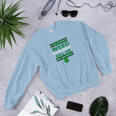 A Day Without Weed Unisex Sweatshirt - BOOM CULTURE APPAREL