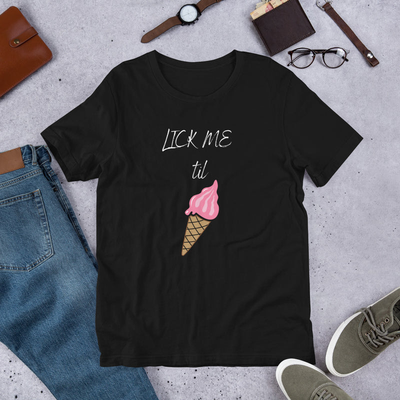 Lick Me Til T-Shirt