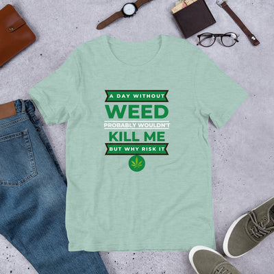 A Day Without Weed Unisex T-Shirt - BOOM CULTURE APPAREL