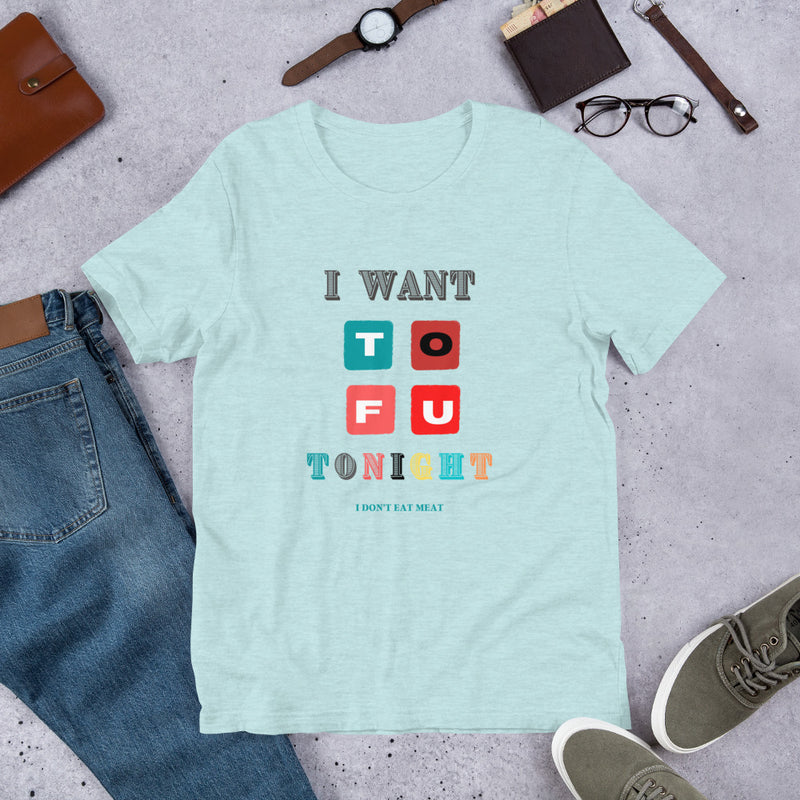 I Want TOFU Unisex T-Shirt