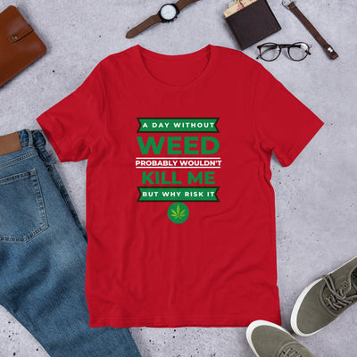 A Day Without Weed Unisex T-Shirt - BOOM CULTURE APPAREL