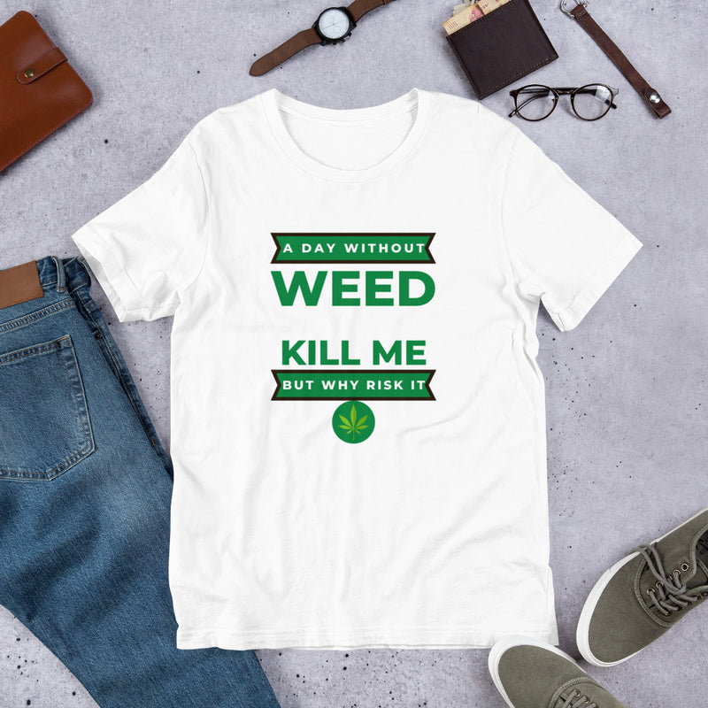 A Day Without Weed Unisex T-Shirt